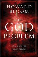 The God Problem: How A Godless Cosmos Creates