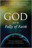God and the Folly of Faith: The Incompatibility of Science and Religion