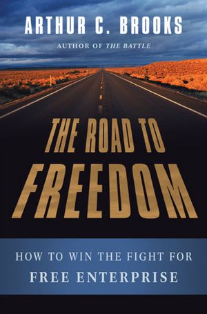 The Road to Freedom: How to Win the Fight for Free Enterprise