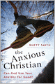 The Anxious Christian: Can God Use Your Anxiety for Good?