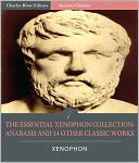 The Essential Xenophon Collection: Anabasis and 14 Other Classic Works (Illustrated)