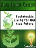 How to Go Green: Sustainable Living for Our Kids Future