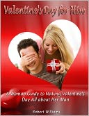 Valentine's Day for Him: A Woman Guide to Making Valentine's Day All about Her Man