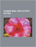 Kaiser Max, Der Letzte Ritter