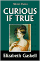 Curious, If True: Strange Tales by Elizabeth Gaskell