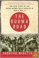Burma Road: The Epic Story of the China-Burma-India Theater in World War II