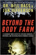 Beyond the Body Farm: A Legendary Bone Detective Explores Murders, Mysteries, and the Revolution in Forensic Science