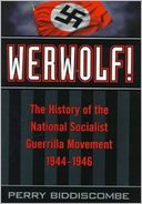 Werwolf!: The History of the National Socialist Guerrilla Movement,1944-1946