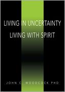 Living in Uncertainty Living with Spirit