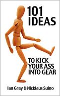 101 Ideas to Kick Your Ass into Gear
