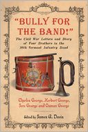 ''Bully for the Band!'': The Civil War Letters and Diary of Four Brothers in the 10th Vermont Infantry Band