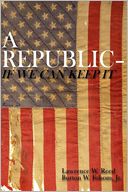A Repbulic--If We Can Keep It