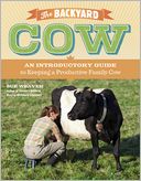 Backyard Cow, The: An Introductory Guide to Keeping a Productive Family Cow