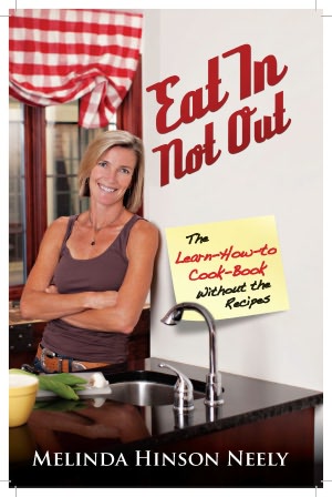Eat In Not Out: The Learn-How-to-Cook Book, Without the Recipes