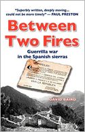 Between Two Fires-Guerrilla War In The Spanish Sierras