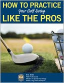 HOW TO PRACTICE YOUR GOLF SWING LIKE THE PROS