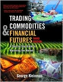 Trading Commodities and Financial Future: A Step by Step Guide to Mastering the Markets (Third Edition)