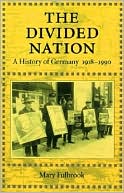 The Divided Nation: A History of Germany, 1918-1990