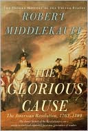 The Glorious Cause: The American Revolution, 1763-1789