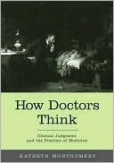How Doctors Think: Clinical Judgment and the Practice of Medicine