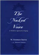 The Naked Voice: A Wholistic Approach to Singing