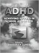 ADHD (Attention-Deficit Hyperactivity Disorder): Achieving Success in School and in Life