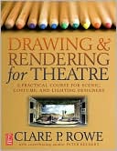 Drawing and Rendering for Theatre: A Practical Course for Scenic, Costume, and Lighting Designers