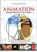 Animation from Pencils to Pixels: Classical Techniques for the Digital Animator