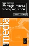Single-Camera Video Production (Media Manuals Series)