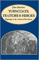 Turncoats, Traitors and Heroes: Espionage in the American Revolution