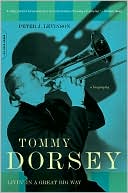 Tommy Dorsey: Livin' in a Great Big Way - A Biography
