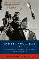 Indestructible: The Unforgettable Story of a Marine Hero at the Battle of Iwo Jima