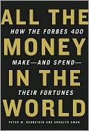 All the Money in the World: How the Forbes 400 Make--and Spend--Their Fortunes