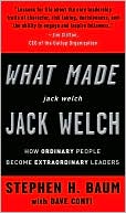 What Made Jack Welch Jack Welch: How Ordinary People Become Extraordinary Leaders