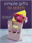 Simple Gifts to Stitch: 30 Elegant and Easy Projects