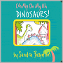 Oh My Oh My Oh Dinosaurs!