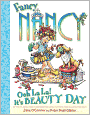 Fancy Nancy: Ooh La la!: It's Beauty Day