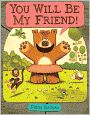 You Will Be My Friend!