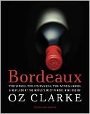 Bordeaux: The Wines, The Vineyards, The Winemakers