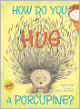 How Do You Hug a Porcupine?