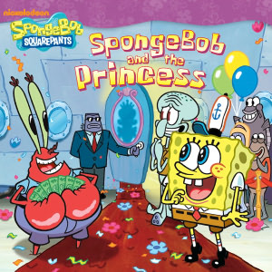 SpongeBob and the Princess (SpongeBob Squarepants Series #5)