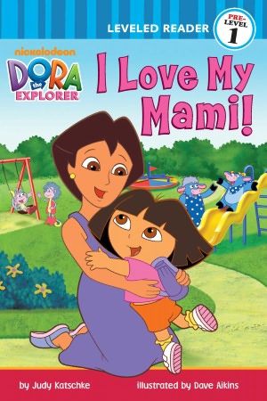 I Love My Mami! (Dora the Explorer Leveled Reader Series)