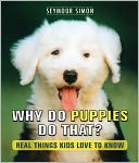 Why Do Puppies Do That? Real Things Kids Love to Know