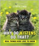 Why Do Kittens Do That? Real Things Kids Love to Know