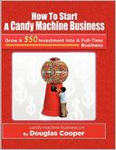 How to Start A Candy Machine Business: Grow a $50 Investment into A Million Dollar Business