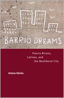 Barrio Dreams: Puerto Ricans, Latinos, and the Neoliberal City