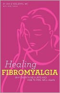 Healing Fibromyalgia: Why everything hurts and how to feel well Again