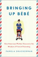 Bringing Up Bebe by Pamela Druckerman: NOOK Book Cover