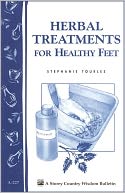 Herbal Treatments for Healthy Feet: Storey Country Wisdom Bulletin A-227