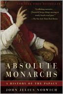 Absolute Monarchs: A History of the Papacy